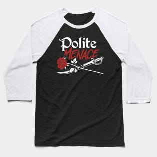 Polite Menace Baseball T-Shirt